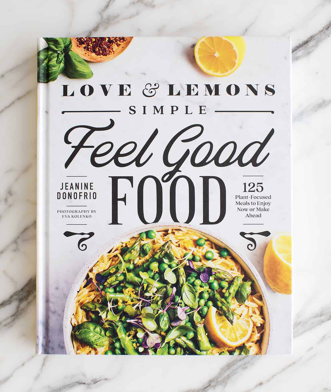 Love & Lemons Simple Feel Good Food Cookbook